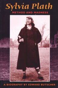 Sylvia Plath: Method and Madness Edward Butscher Author