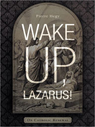 Wake Up, Lazarus!: On Catholic Renewal Pierre  Hegy Author