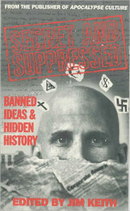 Secret and Suppressed: Banned Ideas and Hidden History Jim Keith Author