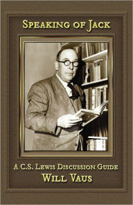 Speaking of Jack: A C. S. Lewis Discussion Guide Will Vaus Author