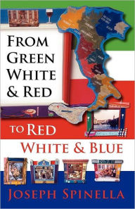 From Green White and Red to Red White and Blue Joseph Spinella Author