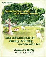 The Adventures of Emmy and Endy and Alfie Duffy, Too! James E Duffy Author