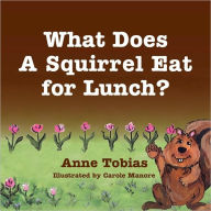 What Does A Squirrel Eat For Lunch? - Anne Tobias
