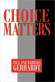 Choice Matters Paul Gerhardt Author