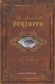 The Secret of Sentarra: Book One: The Calling - Lindsey Renee Backen