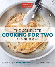 The Complete Cooking for Two Cookbook: No Kitchen Math. No Unwanted Surprises. Just Perfect Food--Every Time You Cook. America's Test Kitchen Editor