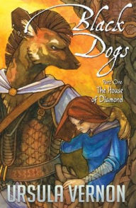 Black Dogs: The House of Diamond (Part One) Ursula Vernon Author