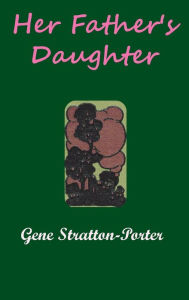 Her Father's Daughter Gene Stratton-Porter Author