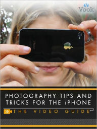 Photography Tips and Tricks for the iPhone: The Video Guide (Enhanced Edition) - Simon Williams