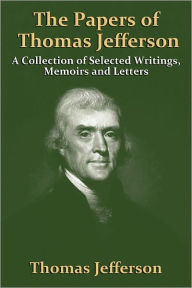 The Papers of Thomas Jefferson Thomas Jefferson Author