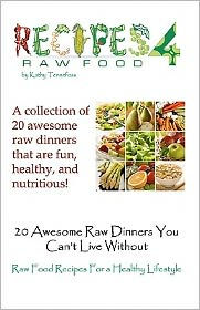20 Awesome Raw Dinners You Can't Live Without: Raw Food Recipes for A Healthy Lifestyle - Kathy Tennefoss