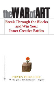 The War of Art: Break Through the Blocks and Win Your Inner Creative Battles Shawn Coyne Editor