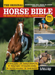The Original Horse Bible: The Definitive Source for All Things Horse Moira C. Reeve Author