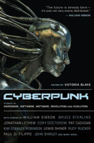 Cyberpunk: Stories of Hardware, Software, Wetware, Evolution, and Revolution - Victoria Blake