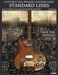 Constructing Walking Jazz Bass Lines Book III - Walking Bass Lines - Standard Lines Bass Tab Edition Steven Mooney Author