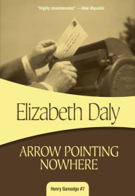 Arrow Pointing Nowhere: Henry Gamadge #7 - Elizabeth Daly