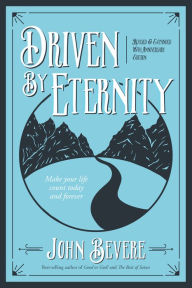 Driven by Eternity: Make Your Life Count Today & Forever John Bevere Author
