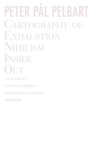Cartography of Exhaustion: Nihilism Inside Out Peter PÃ¡l Pelbart Author