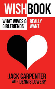 WISHBOOK: What Wives and Girlfriends Really Want Jack Carpenter Author