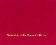 Felix Gonzalez-Torres: Photostats Felix Gonzalez-Torres Artist