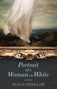 Portrait of a Woman in White: A Novel Susan Winkler Author