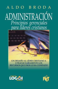 Administración: Principios gerenciales para líderes cristianos Aldo Broda Author
