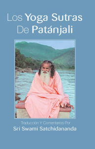 Los yoga sutras de Patanjali: Traduccion y comentarios por Sri Swami Satchidananda Swami Satchidananda Author