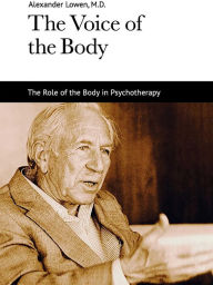 The Voice of the Body Alexander Lowen Author
