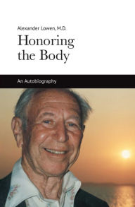 Honoring the Body Alexander Lowen Author