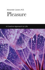 Pleasure: A Creative Approach to Life Alexander Lowen Author
