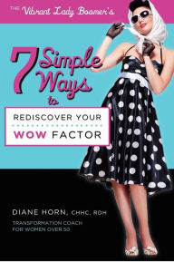 7 Simple Ways to Rediscover Your Wow Factor - Diane Horn