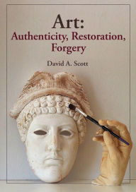 Art: Authenticity, Restoration, Forgery David A. Scott Author
