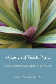 A Garden of Visible Prayer Margaret Rose Realy Author