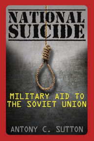 National Suicide: Military Aid to the Soviet Union Antony C. Sutton Author