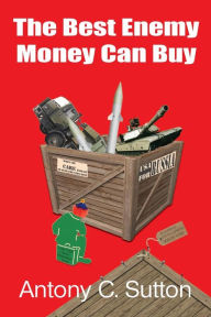 The Best Enemy Money Can Buy Antony C. Sutton Author