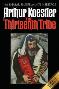 The Thirteenth Tribe: The Khazar Empire and its Heritage Arthur Koestler Author