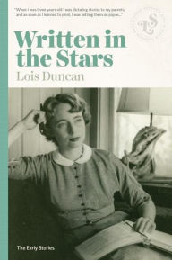 Written in the Stars: Early Stories Lois Duncan Author