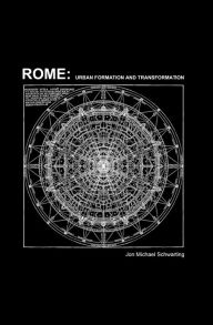 Rome: Urban Formation and Transformation Jon Michael Schwarting Author