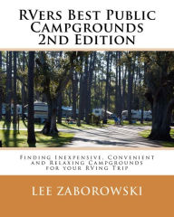 Rvers Best Public Campgrounds: Finding Inexpensive, Convenient and Relaxing Campgrounds for your RVing Trip Lee Zaborowski Author