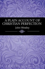 A Plain Account of Christian Perfection WESLEY JOHN Author