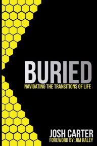 Buried: Navigating the Transitions of Life Josh Carter Author
