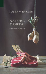 Natura Morta: A Roman Novella Josef Winkler Author