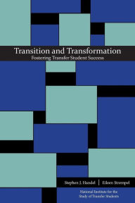 Transition and Transformation: Fostering Transfer Student Success Stephen J. Handel Editor