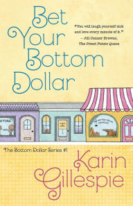 Bet Your Bottom Dollar Karin Gillespie Author