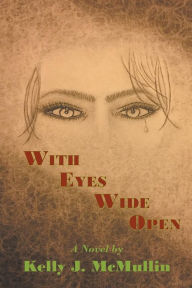 With Eyes Wide Open Kelly J. McMullin Author