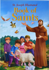 St. Joseph Illustrated Book of Saints: Classic Lives of the Saints for Children Thomas J. Donaghy Author