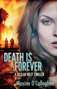 Death is Forever: A Delilah West Thriller Maxine O'Callaghan Author