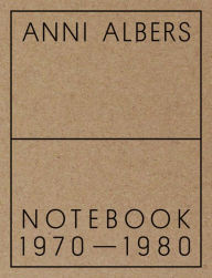 Anni Albers: Notebook 1970-1980 Anni Albers Author