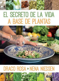 El secreto de la vida a base de plantas / Mother Nature's Secret to a Healthy Life Draco Rosa Author