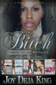 Bitch Chronicles: Bitch Series 1-5 - Joy Deja King